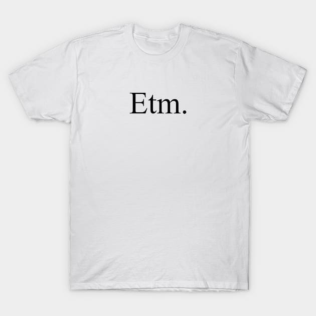 Etm. T-Shirt by shandyist